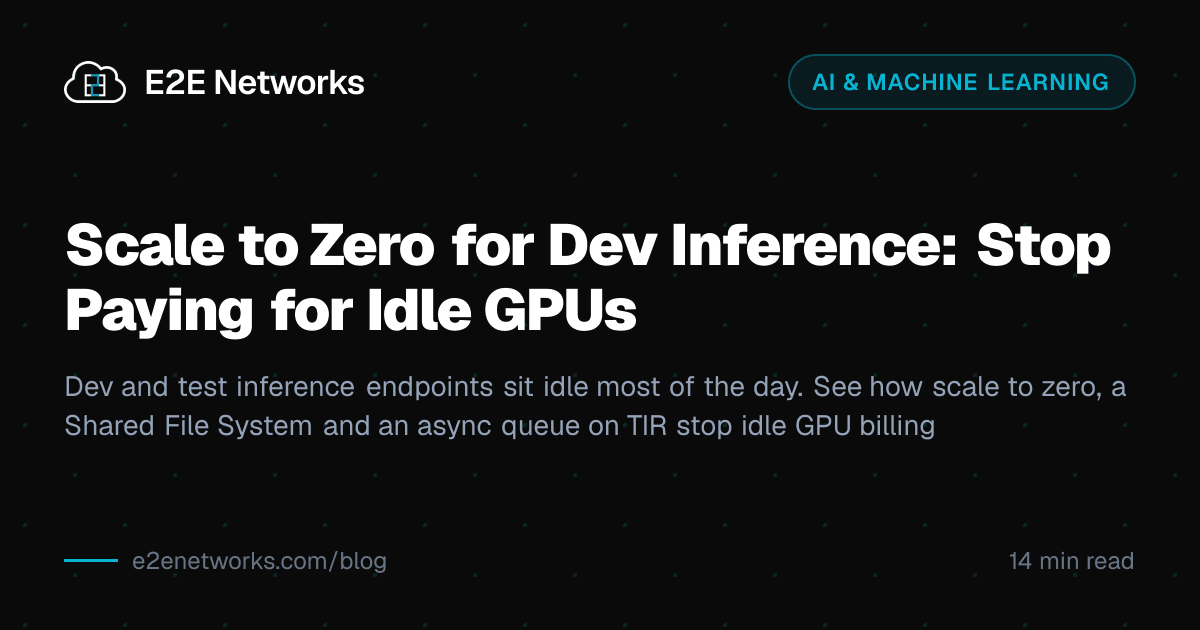 Scale to Zero for Dev Inference: Stop Paying for Idle GPUs